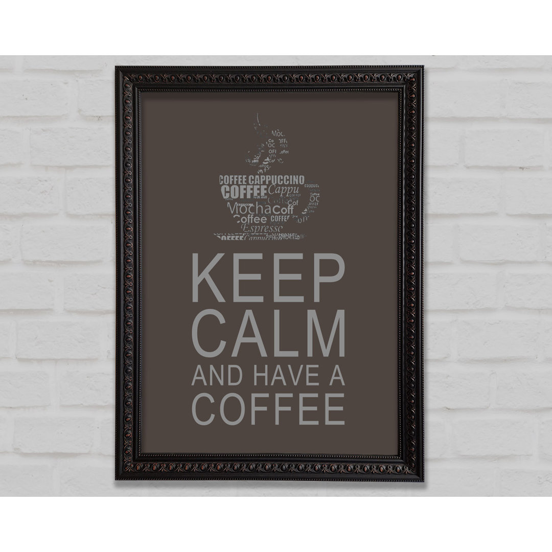 Küche Zitat Keep Calm and Have a Coffee - Einzelner Bilderrahmen Kunstdrucke