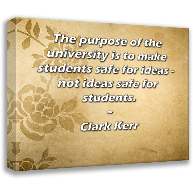 Toile tendue de la galerie ArtsyQuotes par Clark Kerr: «Le but de l'université est de rendre les étudiants sûrs pour les idées - et non les idées pour les étudiants.»