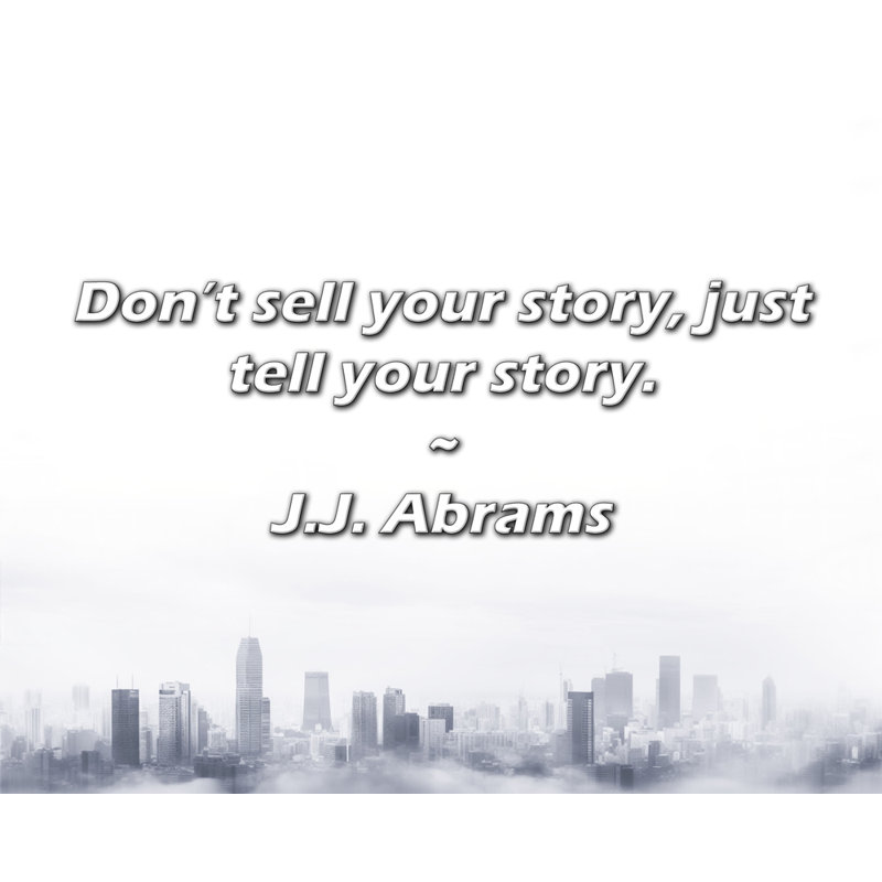 J.J. Citation d'Abrams: Ne vendez pas votre histoire, racontez-la simplement.