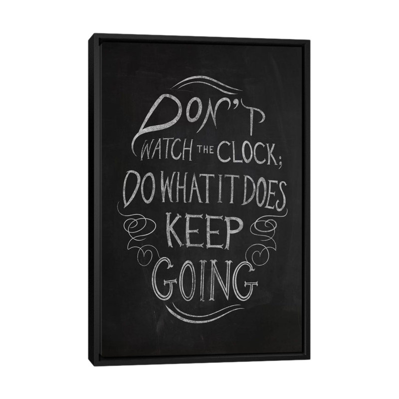 'Don't Watch the Clock' Textual Art on Canvas, 26" H x 18" W x 1.5" D, Black Framed Canvas, No Mat