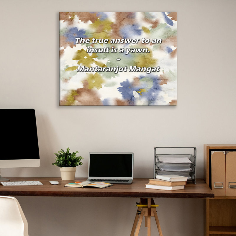 Artsy Quote "The true answer to an insult is a yawn." By Mantaranjot Mangat Gallery Wrapped Canvas, 17" H x 24" W