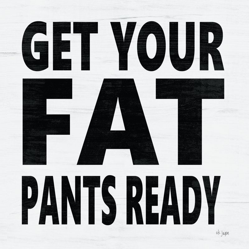«Get Your Fat Pants Ready» par Jaxn Blvd. - Imprimé, H 20 po x l 20 po, Toile tendue
