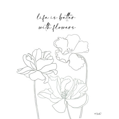 " Life Is Better With Flowers "