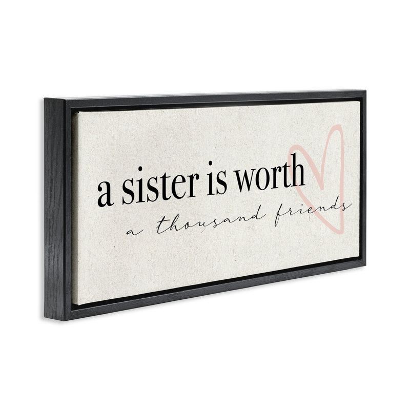 «Sister Worth Thousand Friends», H 11 po x l 25 po, Cadre flottant noir de jais