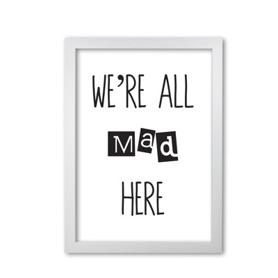 We're All Mad Here 1 Piece Single Picture Frame Wall Art