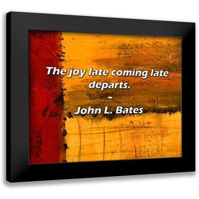 John L. Bates Quote: The joy late coming late departs.
