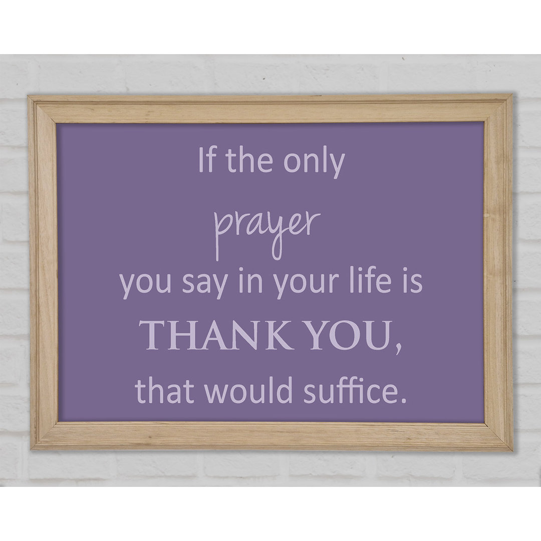 Home Quote If The Only Prayer You Say In Your Life Beige Framed Print