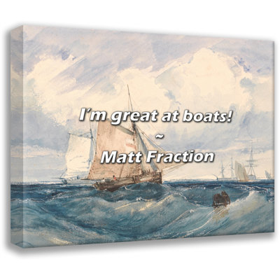 Artsy Quote "I’m great at boats!" By Matt Fraction Gallery Wrapped Canvas