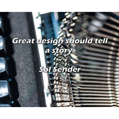 Citation de Sol Sender: Un excellent design devrait raconter une histoire.