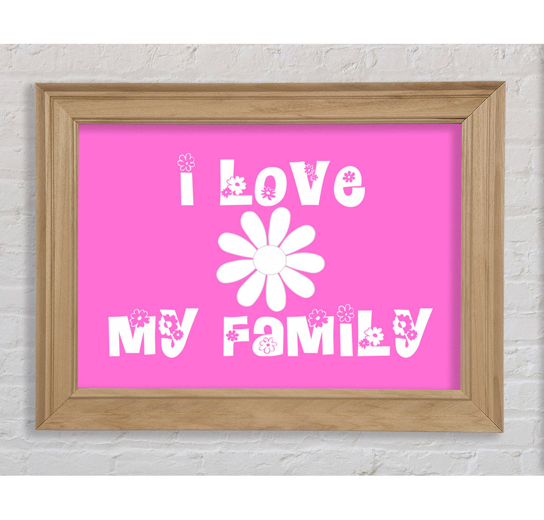 I Love My Family Vivid Pink - Einzelner Bilderrahmen Kunstdrucke