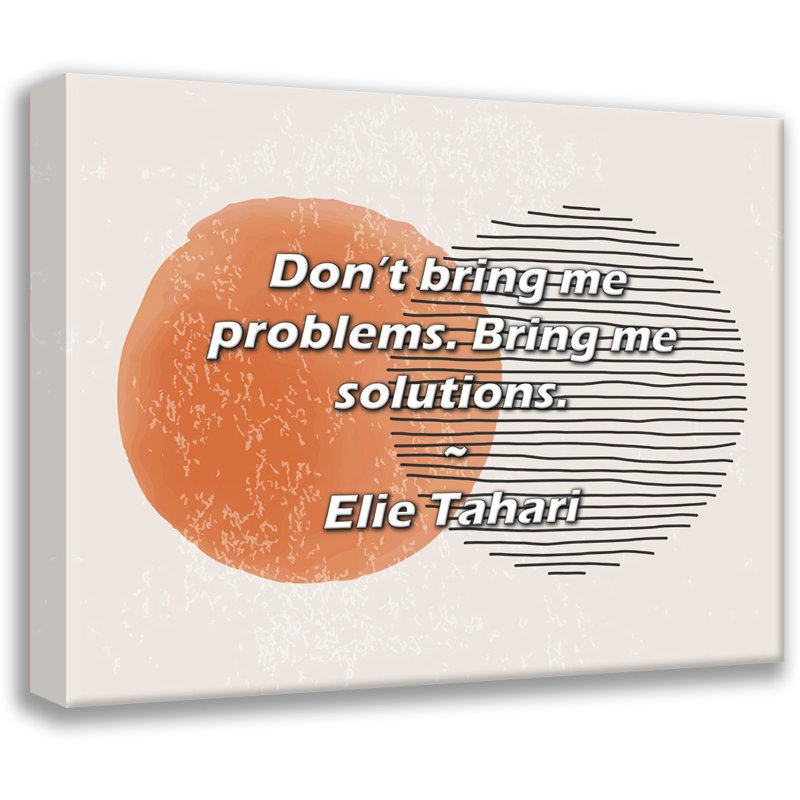 Elie Tahari Quote: Don’t bring me problems. Bring me solutions., 15" H x 18" W