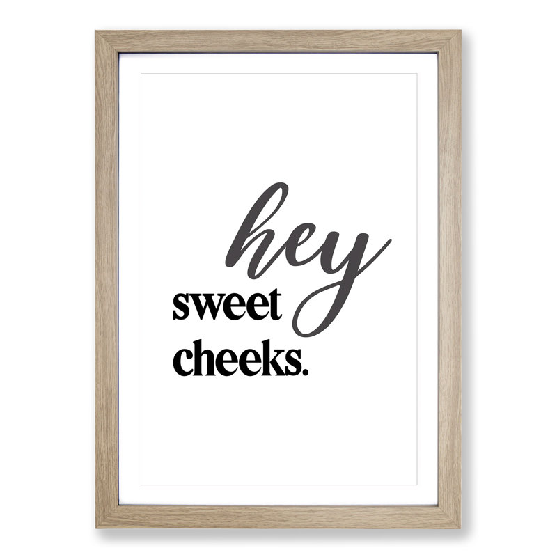 Hey Sweet Cheeks V2 - Picture Frame Typography, Oak Framed, 36cm H x 27cm W x 2cm D