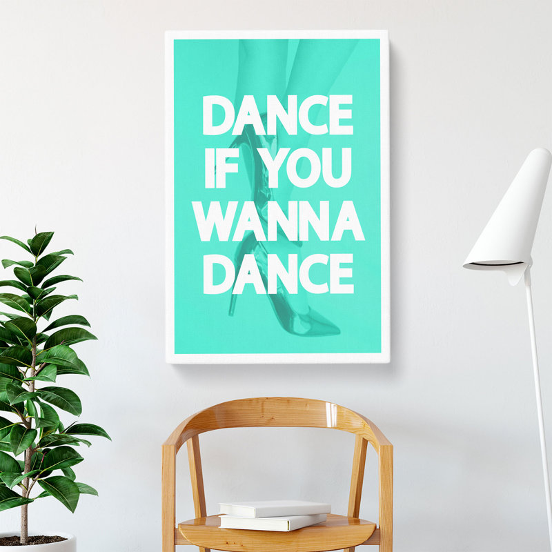 Dance If You Wanna Dance - Wrapped Canvas, 60cm H x 40cm W x 3cm D