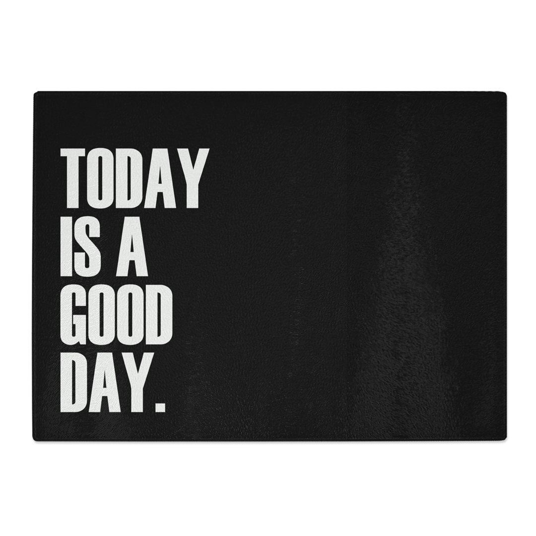 Today is a Good Day Typography Quote  Glass Chopping Board