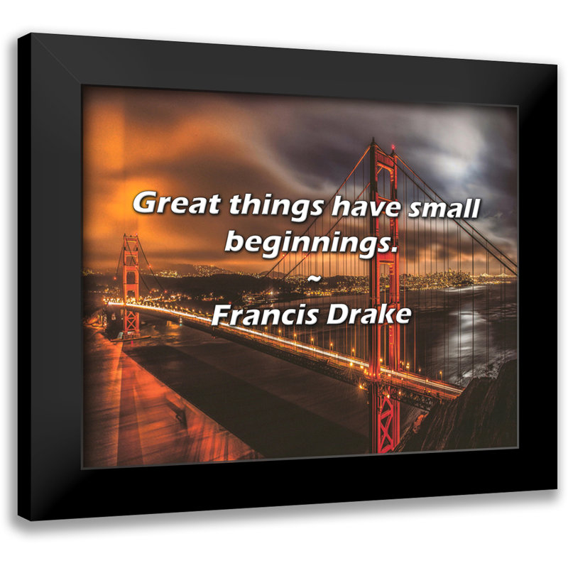 Francis Drake Quote: Great things have small beginnings.