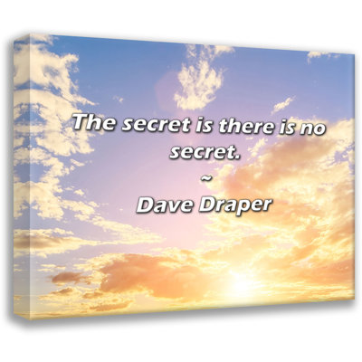 Dave Draper Quote: The secret is there is no secret.