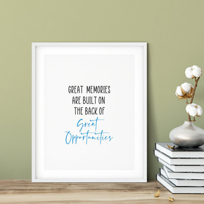 " Great Memories Are Built On The Back Of Great Opportunities "