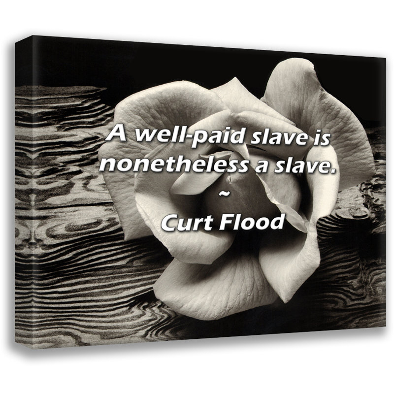 Artsy Quote "A well-paid slave is nonetheless a slave." By Curt Flood Gallery Wrapped Canvas, 28" H x 40" W