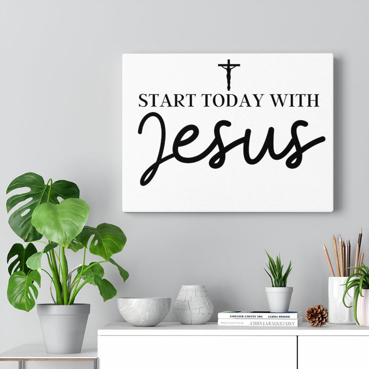 Start Today With Jesus - Wrapped Canvas Print