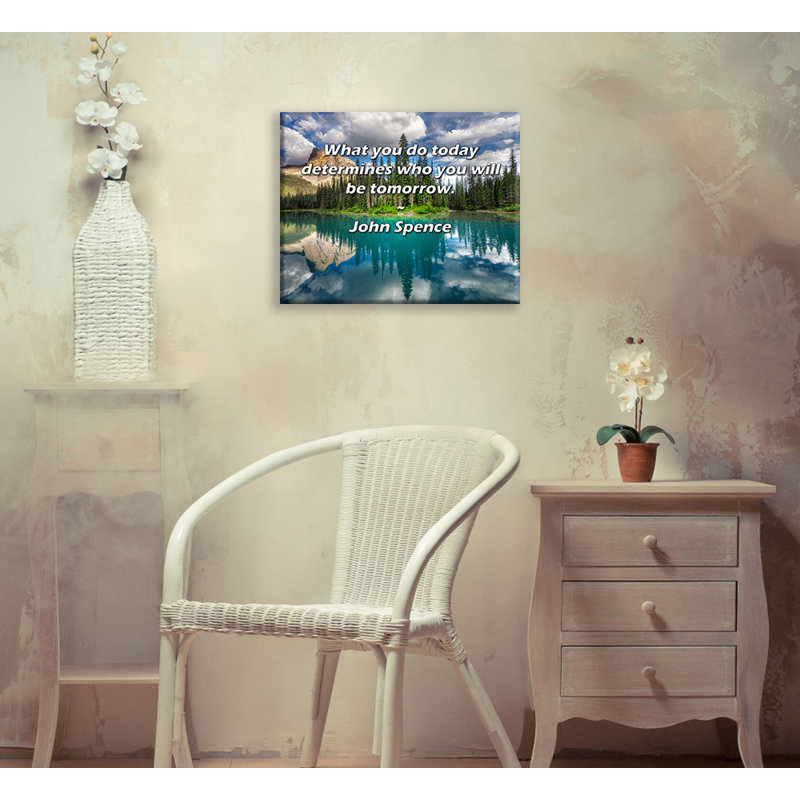 Astoria Grand Gallery Wrapped Canvas By John Spence: "What you do today determines who you will be to, 13" H x 18" W