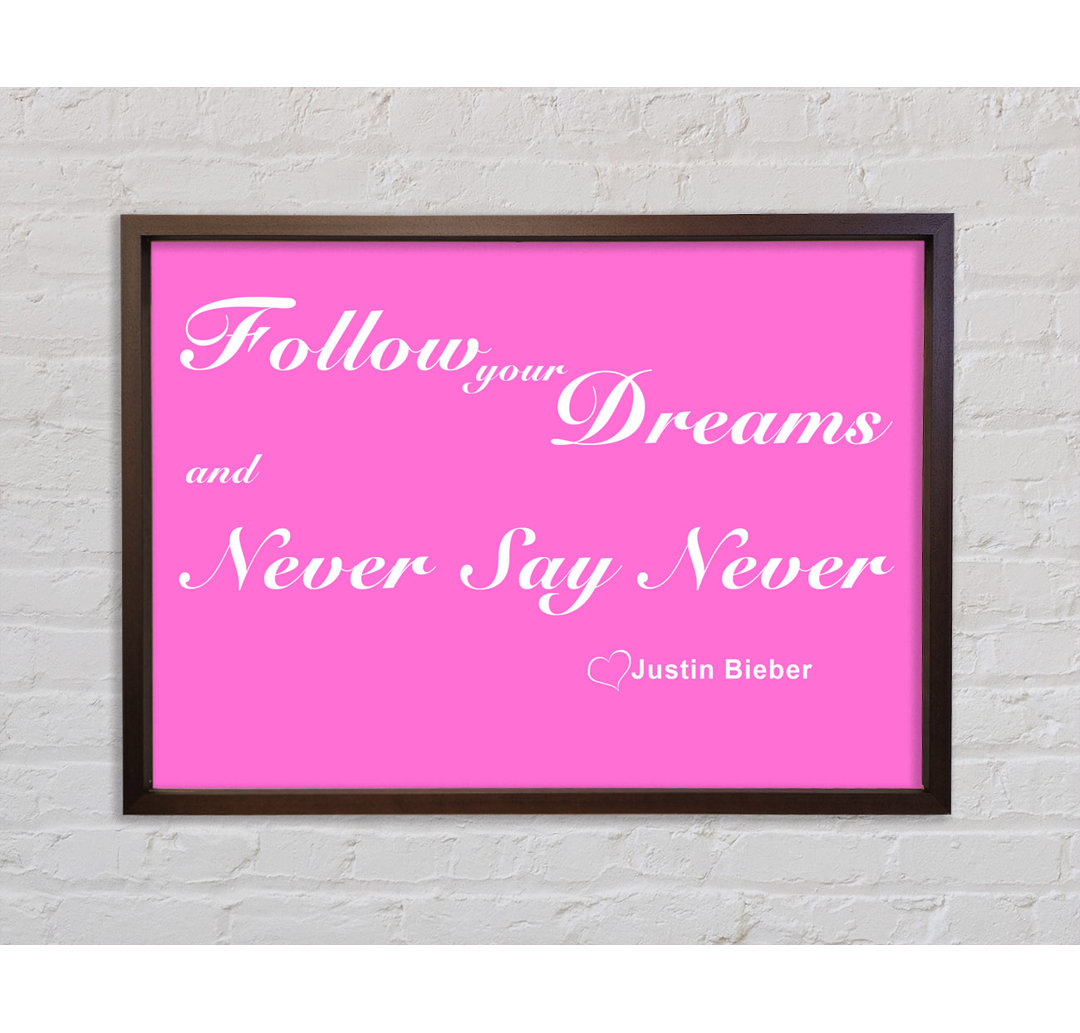 Musik Zitat Follow Your Dreams Justin Bieber Vivid Pink Gerahmter Druck