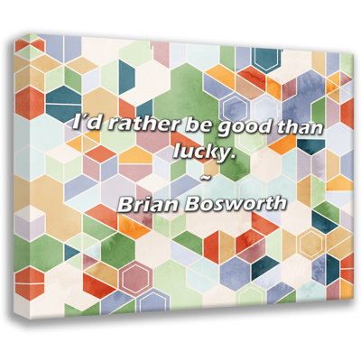 Brian Bosworth Quote: I’d rather be good than lucky.