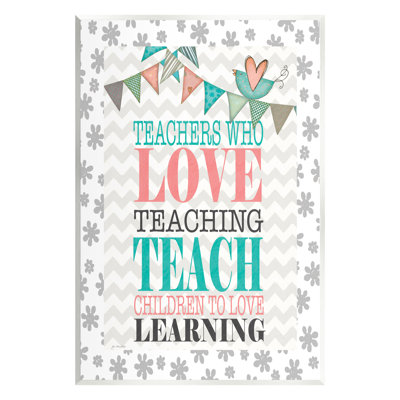 " Teach Children To Love Learning Uplifting Phrase " by Jo Moulton
