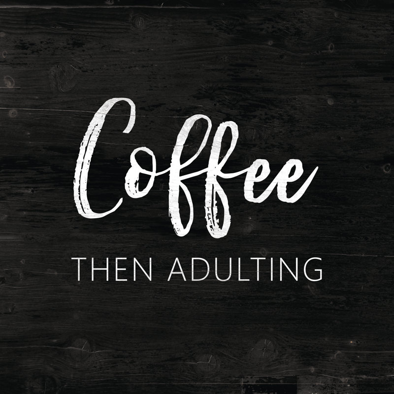 Coffee Then Adulting - Wrapped Canvas Print, 51cm H x 51cm W x 3.8cm D