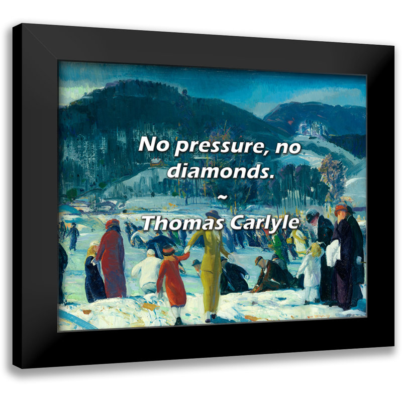 Citation de Thomas Carlyle: Pas de pression, pas de diamants.