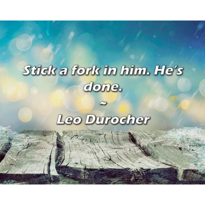 Leo Durocher Quote: Stick a fork in him. He’s done.