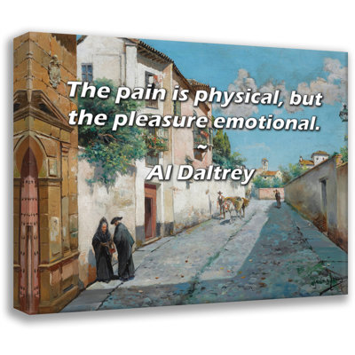 Artsy Quote "The pain is physical, but the pleasure emotional." By Al Daltrey Gallery Wrapped Canvas