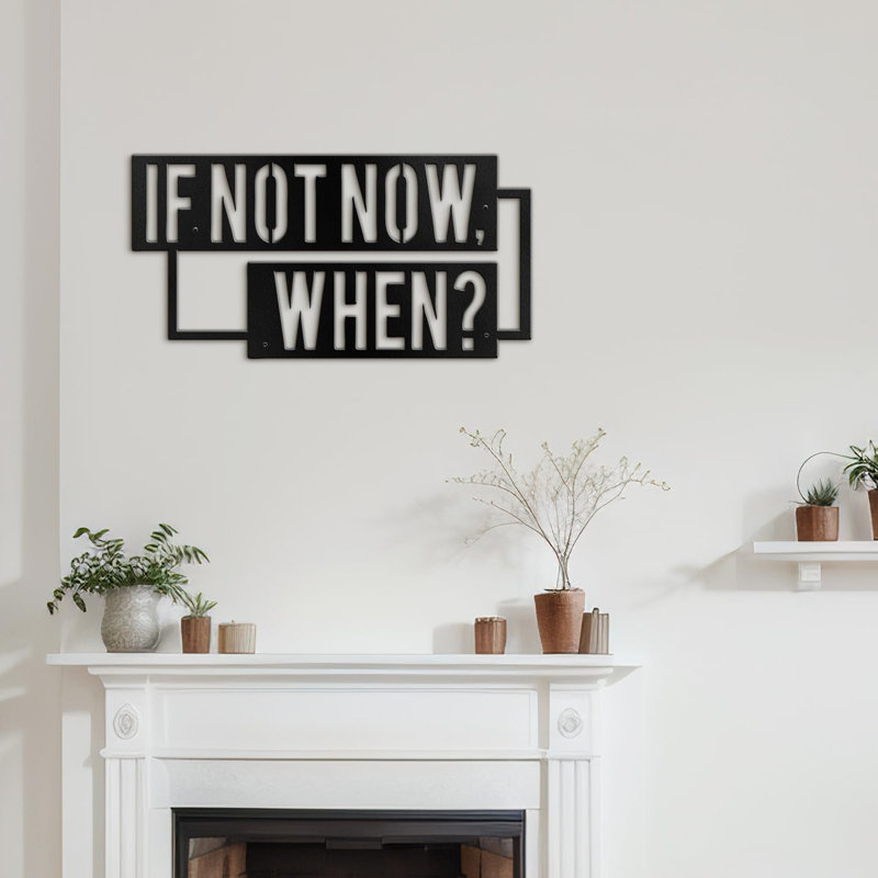 IF NOT NOW,WHEN? Inspirational Quote Modern Abstract Wall Accent Sculpture Hanging Decoration Metal Wall Decor, Blck
