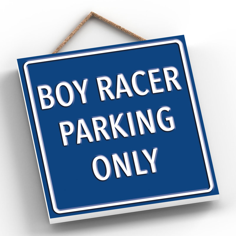 Boy Racer Parking Only - Print on MDF