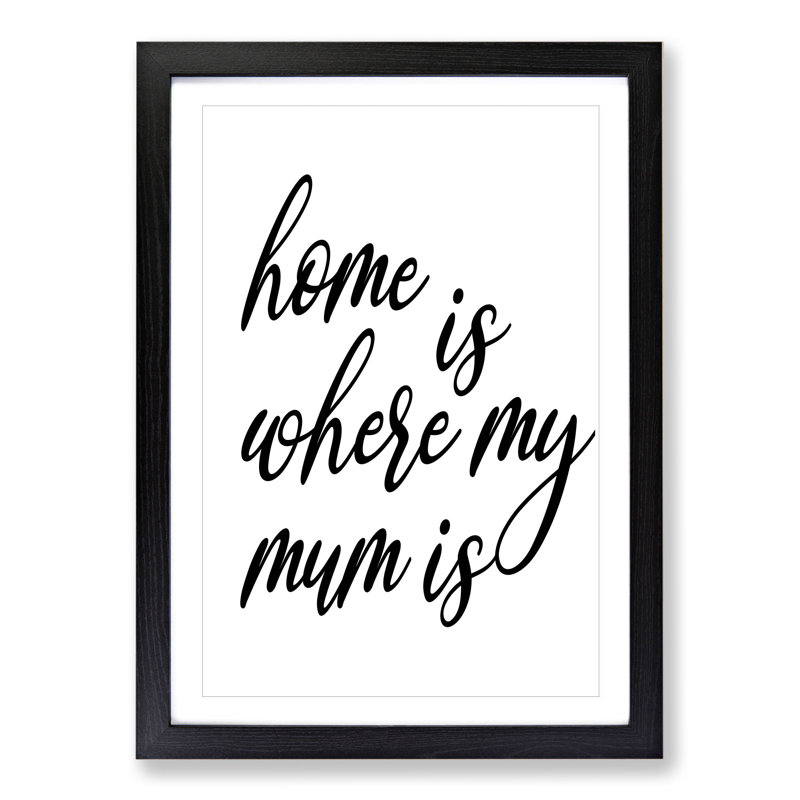 Home Is Where My Mum Is - Picture Frame Typography, 48cm H x 36cm W x 2cm D, Black Framed