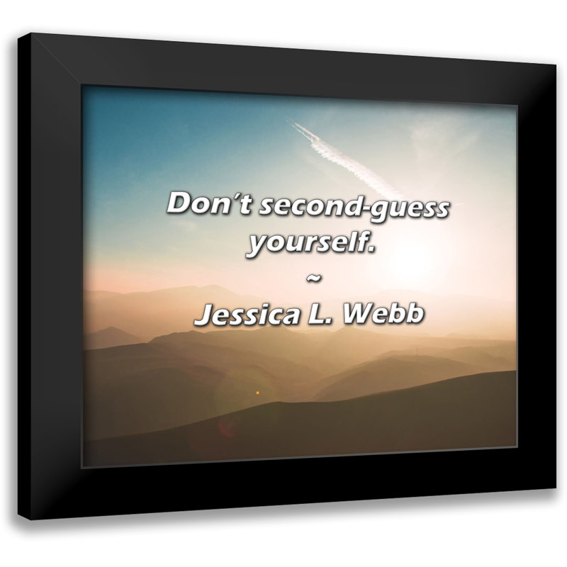 Jessica L. Webb Quote: Don’t second-guess yourself.