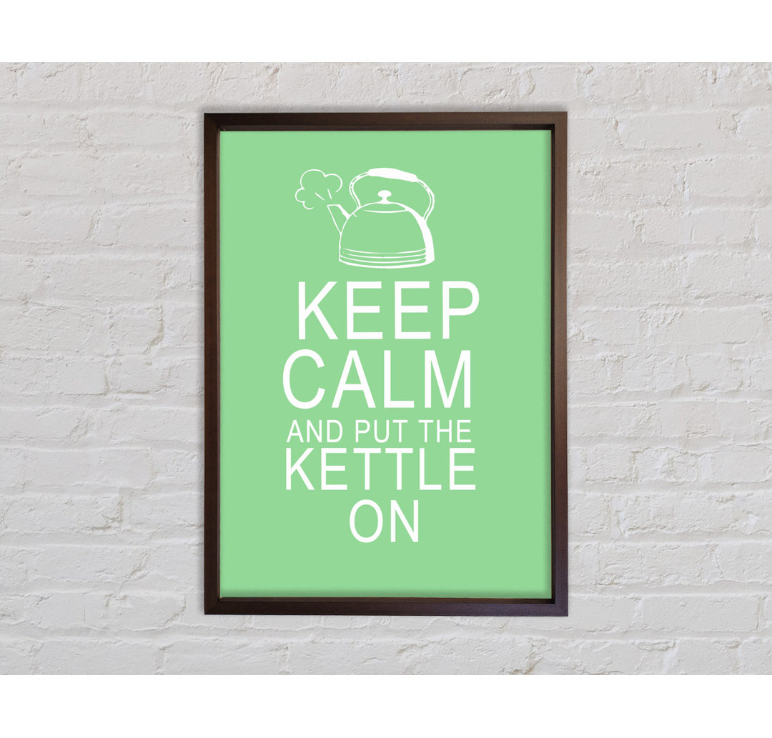 Küche Zitat Keep Calm And Put The Kettle On Green - Einzelbildrahmen Typografie auf Leinwand