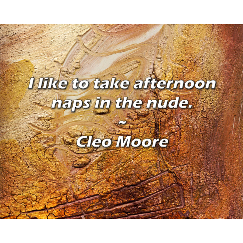 Cleo Moore Citation: J'aime faire la sieste l'après-midi nu.