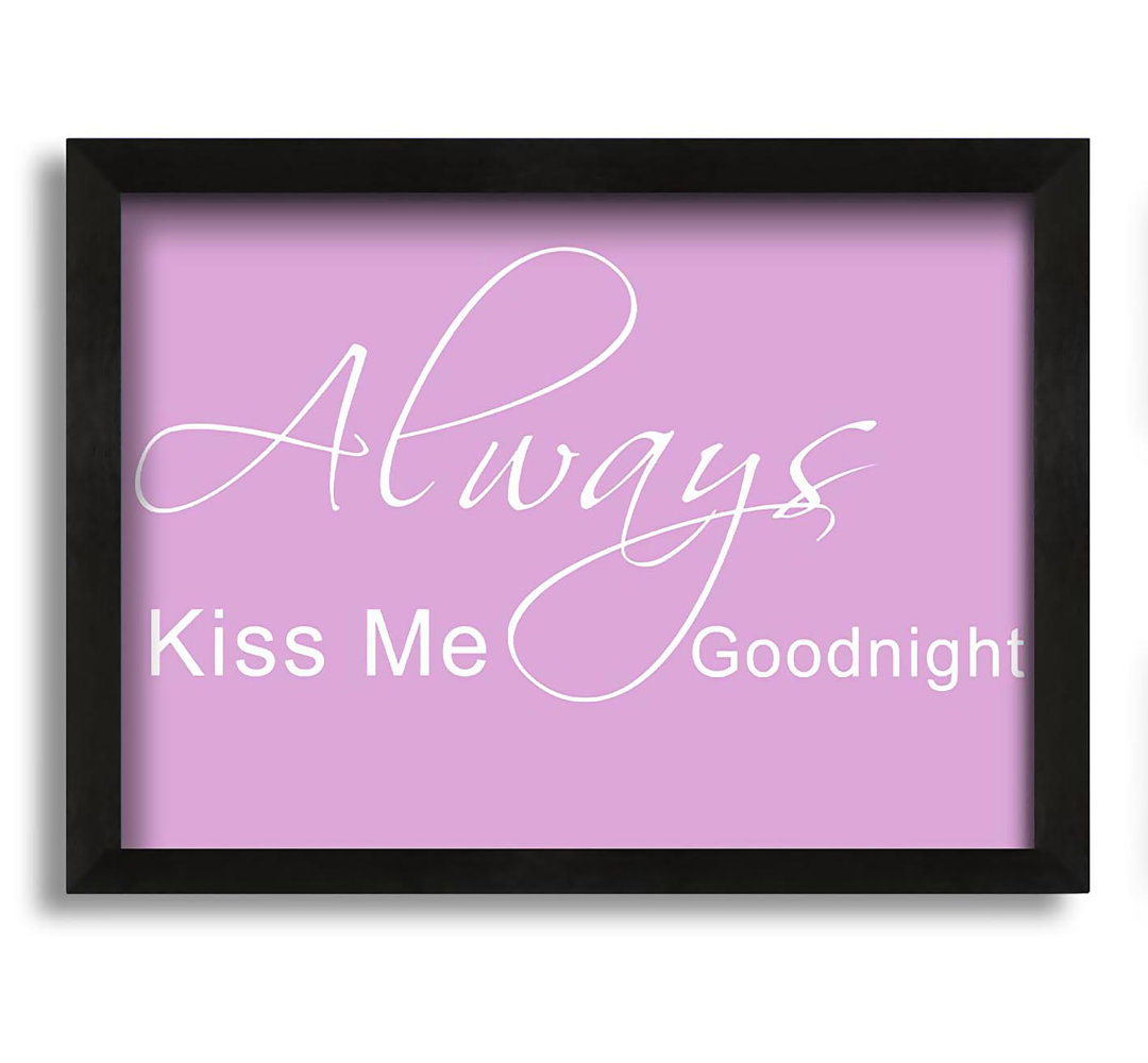 Love Quote Always Kiss Me Goodnight 2 - Single Picture Frame Art Prints