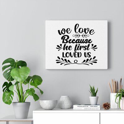 We Love Because He First Loved Us Christian Wall Art Bible Verse Print Ready to Hang -  Trinx, B26042E0F69149D4AAE8926E4029FF3F