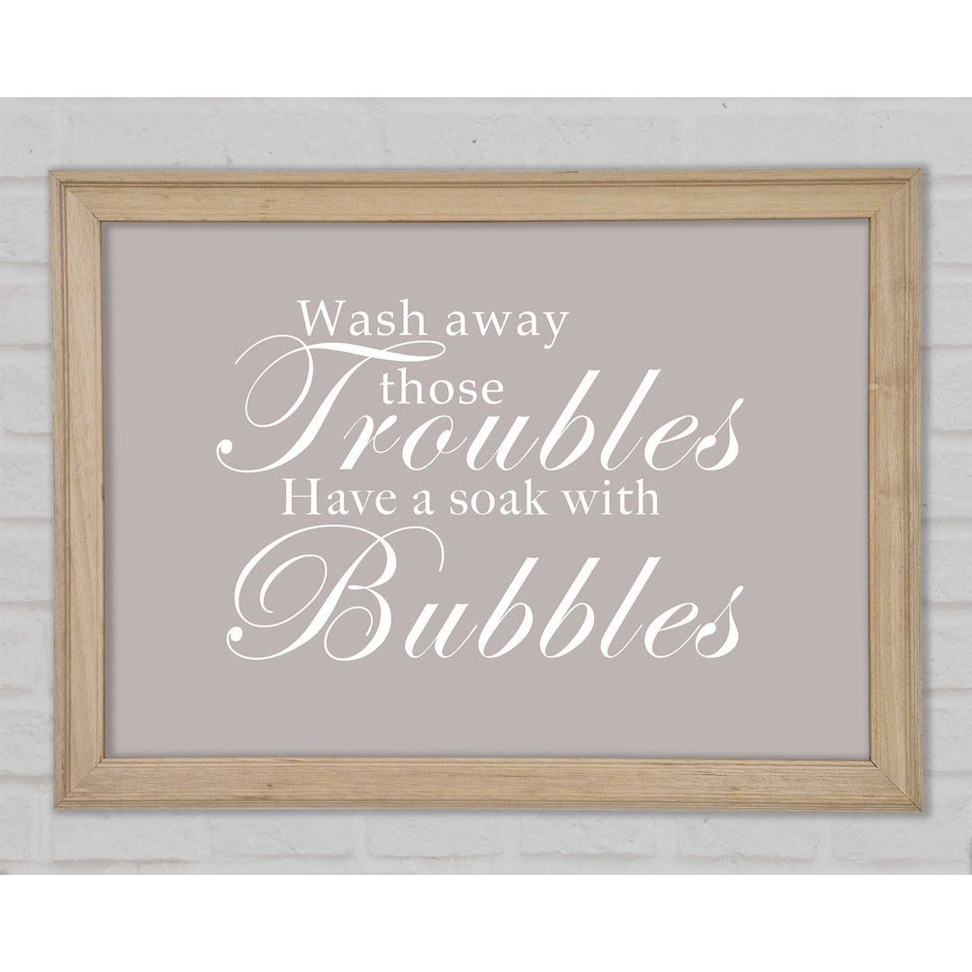 Badezimmer Zitat Wash Away Those Troubles Beige Gerahmter Druck