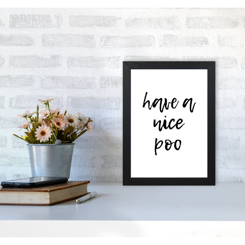 Have A Nice Poo - Print, 85 cm H x 60 cm W x 5 cm D, Black Grain Frame