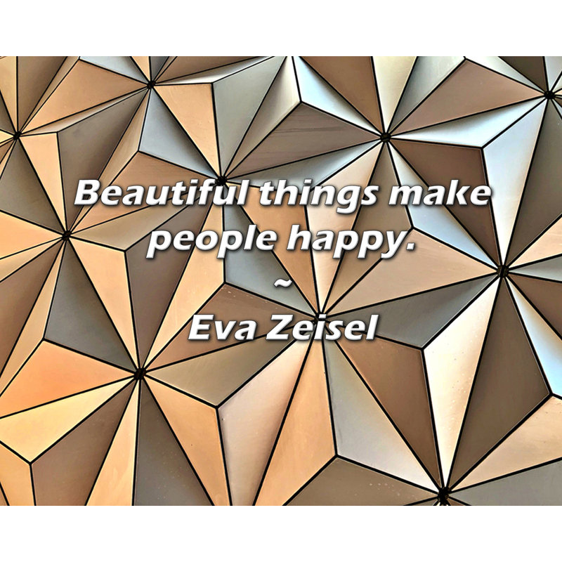 Eva Zeisel Quote: Beautiful things make people happy.