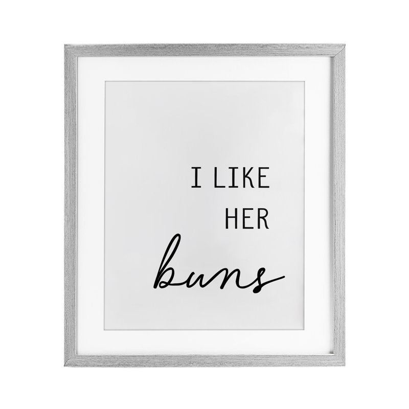 «Like Her Buns», reproduction sous verre encadrée, design par lettré et doublé, H 21 po x l 17 po, Cadre de ferme gris
