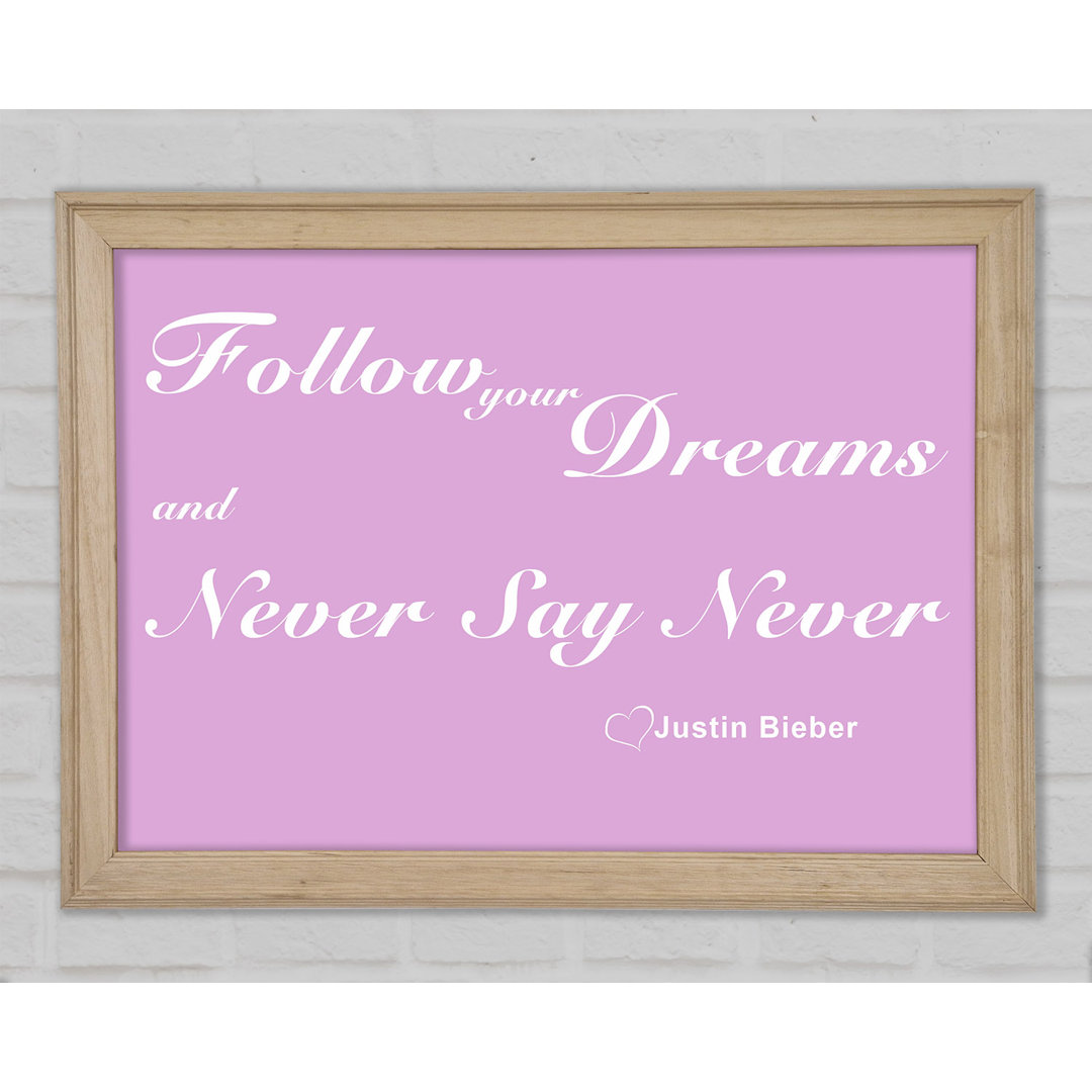 Musik Zitat Follow Your Dreams Justin Bieber Rosa Gerahmter Druck