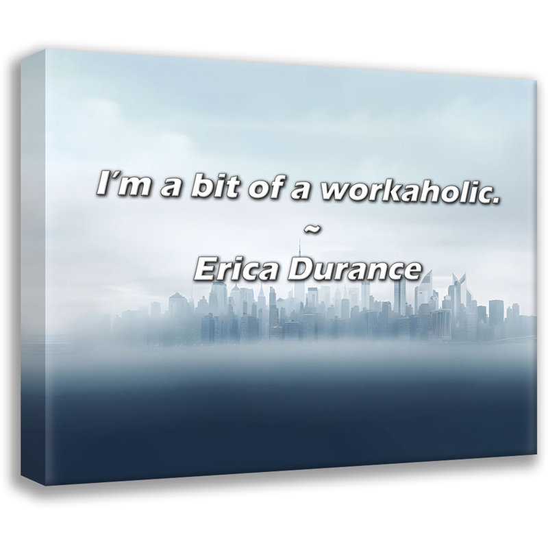 Artsy Quote "I’m a bit of a workaholic." By Erica Durance Gallery Wrapped Canvas, 24" H x 17" W