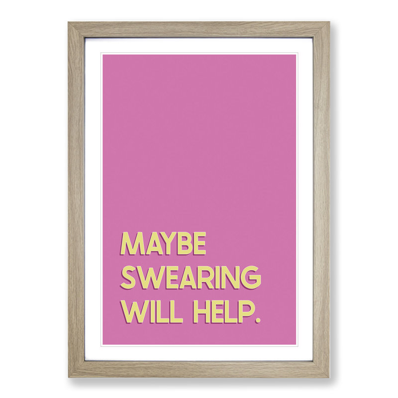 Maybe Swearing Will Help - Framed Print, 48cm H x 36cm W x 2cm D, Oak