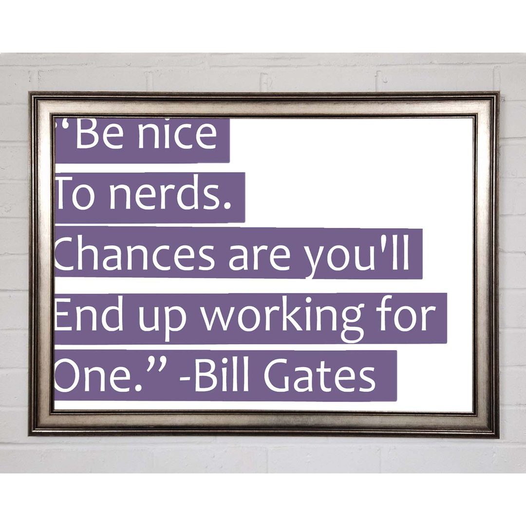 Gerahmtes Poster Funny Quote Bill Gates Be Niceto Nerds Lilac