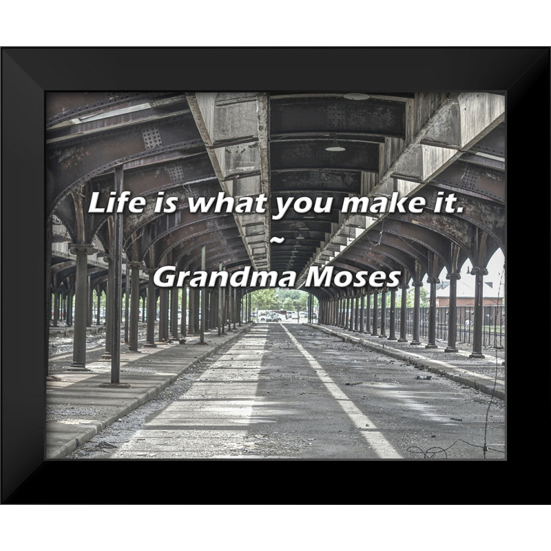 Grandma Moses Quote: Life is what you make it.