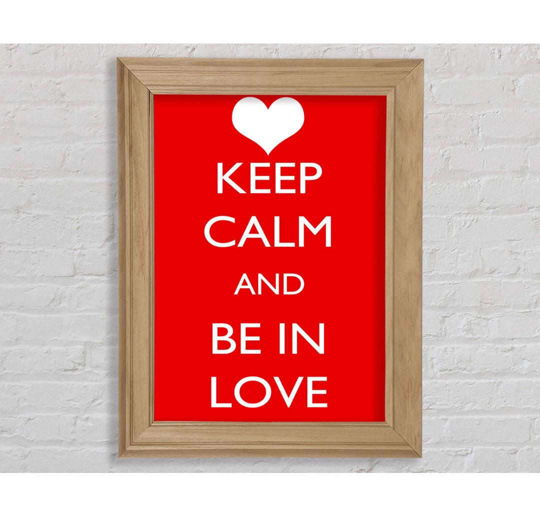 Robesonia Love Quote Keep Calm Be In Love Gerahmter Druck Wandkunst