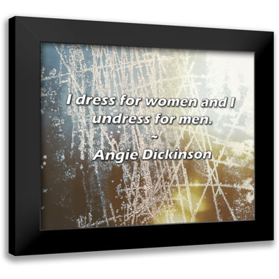 Angie Dickinson Quote: I dress for women and I undress for men.